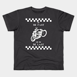 Be fast or be last Kids T-Shirt